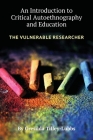 An Introduction to Critical Autoethnography and Education: The Vulnerable Researcher By Gresilda Tilley-Lubbs Cover Image