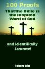 100 Proofs that the Bible is the Inspired Word of God: and Scientifically Accurate By Robert Rite Cover Image
