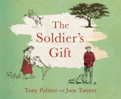 The Soldier's Gift By Tony Palmer, Jane Tanner (Illustrator) Cover Image