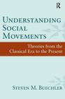 Understanding Social Movements: Theories from the Classical Era to the Present By Steven M. Buechler Cover Image