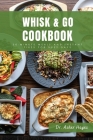 Whisk & Go Cookbook: 30-Minute Meals and Instant Fixes for Busy Days Cover Image