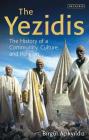 The Yezidis: The History of a Community, Culture and Religion (Library of Modern Religion) Cover Image