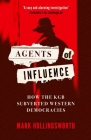 Agents of Influence: How the KGB Subverted Western Democracies By Mark Hollingsworth Cover Image