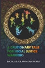 A Cautionary Tale For Social Justice Warriors: Social Justice In An Open World: Engage In Social Justice By Anita Bonelli Cover Image