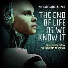 The End of Life as We Know It Lib/E: Ominous News from the Frontiers of Science By Michael Guillen Phd (Read by) Cover Image