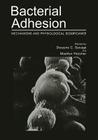 Bacterial Adhesion: Mechanisms and Physiological Significance By M. Fletcher (Editor), D. C. Savage (Editor) Cover Image