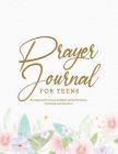 Prayer Journal For Teens: A Christian Devotional Book with Weekly Scripture Verse Coloring Pages to Celebrate God's Gifts with Gratitude, Praise Cover Image