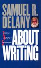 About Writing: Seven Essays, Four Letters, & Five Interviews By Samuel R. Delany Cover Image