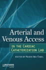 Arterial and Venous Access in the Cardiac Catheterization Lab: Arterial and Venous Access in the Cardiac Catheterization Lab Cover Image