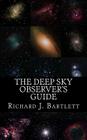 The Deep Sky Observer's Guide: Astronomical Observing Lists Detailing Over 1,300 Night Sky Objects for Binoculars and Small Telescopes By Richard J. Bartlett Cover Image