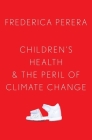 Children's Health and the Peril of Climate Change By Frederica Perera Cover Image
