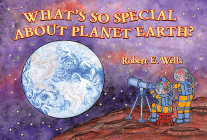 What's So Special about Planet Earth? (Wells of Knowledge Science Series) By Robert E. Wells Cover Image