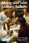 Eating Well with Kidney Failure: A practical guide and cookbook (Class Health) By Helena Jackson, Annie Cassidy, Gavin James Cover Image