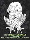 100 Forest Animals - Coloring Book - Animal Designs for Relaxation with Stress Relieving By Hope Lions Cover Image