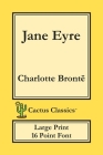 Jane Eyre (Cactus Classics Large Print): 16 Point Font; Large Text; Large Type; Currer Bell By Charlotte Brontë, Marc Cactus, Cactus Publishing Inc (Prepared by) Cover Image