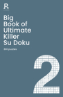 Big Book of Ultimate Killer Su Doku Book 2: a bumper deadly killer sudoku book for adults containing 300 puzzles By Richardson Puzzles and Games Cover Image