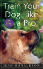 Train Your Dog Like a Pro By Jean Donaldson Cover Image