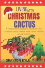 Living with Christmas Cactus: A comprehensive guide to caring for your Christmas cactus (and all other cactus species) all year round! Cover Image