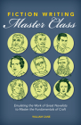 Fiction Writing Master Class: Emulating the Work of Great Novelists to Master the Fundamentals of Craft By William Cane Cover Image