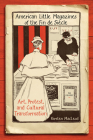 American Little Magazines of the Fin de Siecle: Art, Protest, and Cultural Transformation (Studies in Book and Print Culture) By Kirsten MacLeod Cover Image