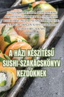 A Házi KészítésŰ Sushi-Szakácskönyv KezdŐknek Cover Image