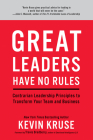 Great Leaders Have No Rules: Contrarian Leadership Principles to Transform Your Team and Business Cover Image