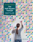 Patchwork Essentials: The Half-Square Triangle: Foolproof Patterns and Simple Techniques from Basic Blocks Cover Image
