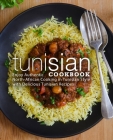 Tunisian Cookbook: Enjoy Authentic North-African Cooking in Tunisian Style with Delicious Tunisian Recipes By Booksumo Press Cover Image