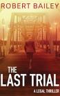 The Last Trial (McMurtrie and Drake Legal Thrillers #3) By Robert Bailey, Eric G. Dove (Read by) Cover Image