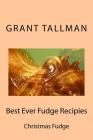 Best Ever Fudge Recipies By Grant Tallman Cover Image