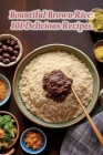 Bountiful Brown Rice: 101 Delicious Recipes By Tasty Tapenade Kano Cover Image