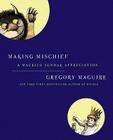 Making Mischief: A Maurice Sendak Appreciation By Gregory Maguire Cover Image