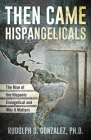Then Came Hispangelicals: The Rise of the Hispanic Evangelical and Why It Matters Cover Image