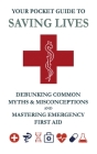 Your Pocket Guide to Saving Lives: Debunking Common Myths & Misconceptions and Mastering Emergency First Aid Cover Image