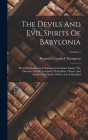 The Devils And Evil Spirits Of Babylonia: Being Babylonian And Assyrian Incantations Against The Demons, Ghouls, Vampires, Hobgoblins, Ghosts, And Kin By Reginald Campbell Thompson Cover Image