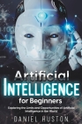 Artificial Intelligence for Beginners By Daniel Huston Cover Image