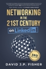 Networking in the 21st Century... on LinkedIn: Creating Online Relationships and Opportunities By Fisher, David J. P. Fisher Cover Image