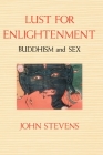 Lust for Enlightenment: Buddhism and Sex By John Stevens Cover Image