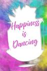 Happiness Is Dancing By Dancer Gifts, Live for the Moments Journals &. Noteboo Cover Image