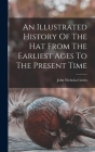 An Illustrated History Of The Hat From The Earliest Ages To The Present Time By John Nicholas Genin Cover Image