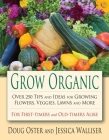 Grow Organic: Over 250 Tips and Ideas for Growing Flowers, Veggies, Lawns, and More Cover Image