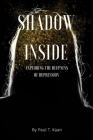 Shadow inside: Exploring the deepness of Depression By Paul T. Kaan Cover Image