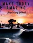 Make Today Amazing: Skateboarding Notebook, Motivational Notebook, Composition Notebook, Log Book, Diary for Athletes (8.5 X 11 Inches, 11 By Sports Notebooks Cover Image