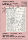 Taiping Tianguo-A History of Possible Encounters: Ai Weiwei, Frog King Kwok, Tehching Hsieh, and Martin Wong in New York By Doryun Chong (Editor), Cosmin Costinas (Editor) Cover Image