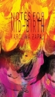 Notes for Mid-Birth By Zapal Karolina Cover Image