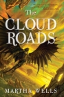 The Cloud Roads: Volume One of the Books of the Raksura By Martha Wells Cover Image