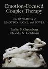 Emotion-Focused Couples Therapy: The Dynamics of Emotion, Love, and Power By Leslie S. Greenberg, Rhonda N. Goldman Cover Image