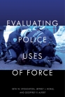 Evaluating Police Uses of Force By Seth W. Stoughton, Jeffrey J. Noble, Geoffrey P. Alpert Cover Image