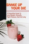 Shake Up Your Die: A Smoothie Guide To Lose Weight, Detoxify, Fight Disease, And Live Long: Easy To Follow Instructions For Smoothie By Sandy Weinger Cover Image