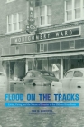 Flood on the Tracks: Living, Dying, and the Nature of Disaster in the Elkhorn River Basin (Plains Histories) By Todd M. Kerstetter, James Sherow (Foreword by) Cover Image